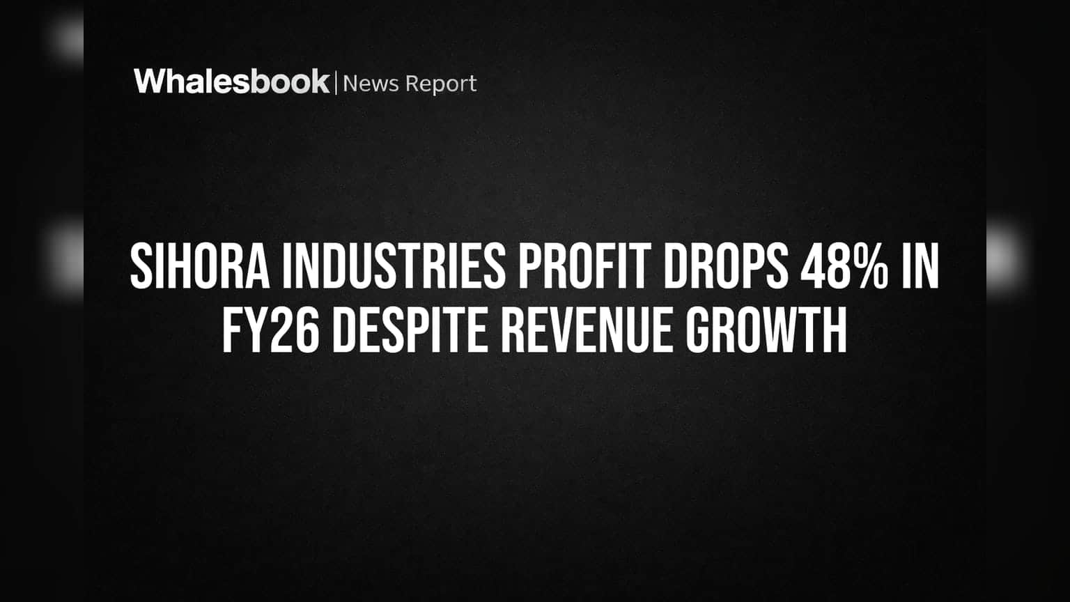 Sihora Industries Share Price: આવક વધી પણ નફો ઘટ્યો! FY26 ના પરિણામોએ રોકાણકારોને ચિંતિત કર્યા