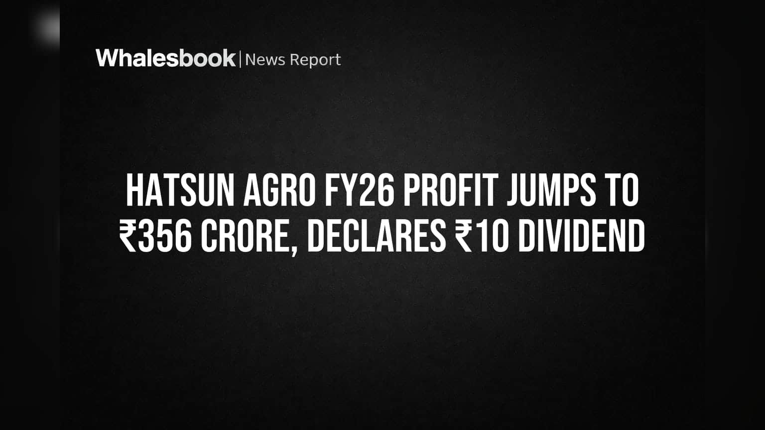 Hatsun Agro FY26 Profit Jumps to ₹356 Crore, Declares ₹10 Dividend