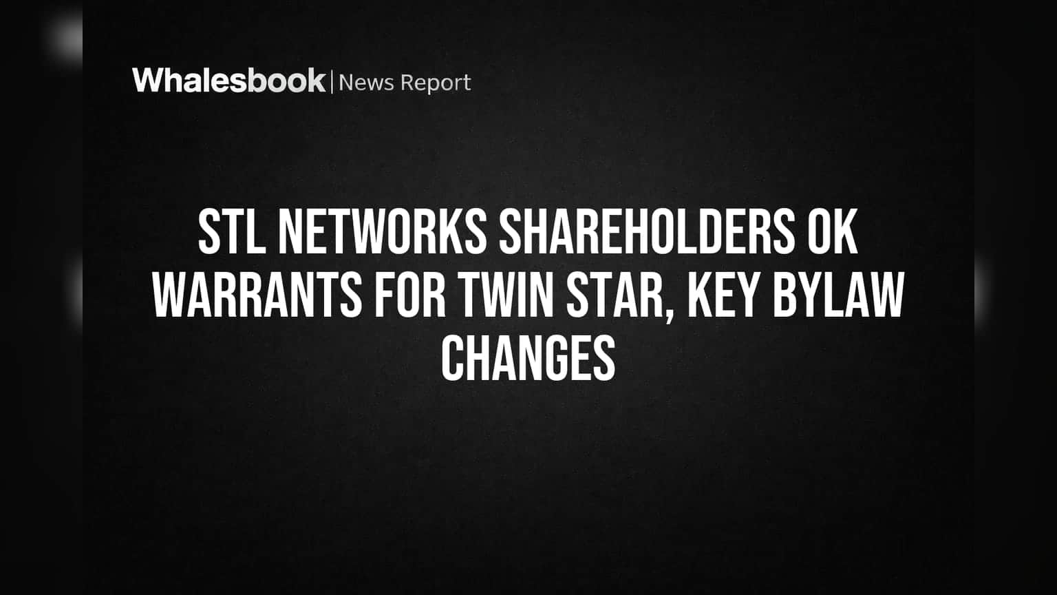 STL Networks Shareholders OK Warrants for Twin Star, Key Bylaw Changes