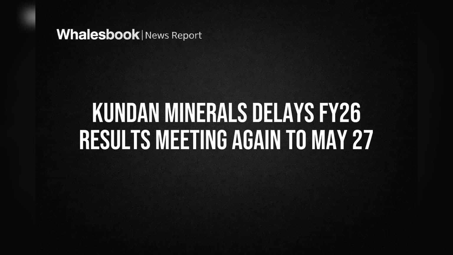 Kundan Minerals Share Price: ફરીથી મુલતવી જાહેર કરી પરિણામોની બેઠક, હવે મે ૨૭, ૨૦૨૬ના રોજ થશે ચર્ચા