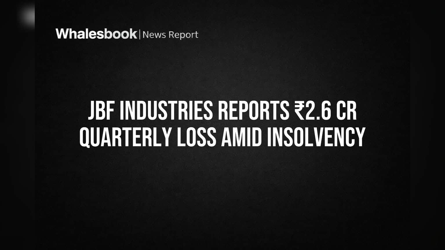JBF Industries Reports ₹2.6 Cr Quarterly Loss Amid Insolvency