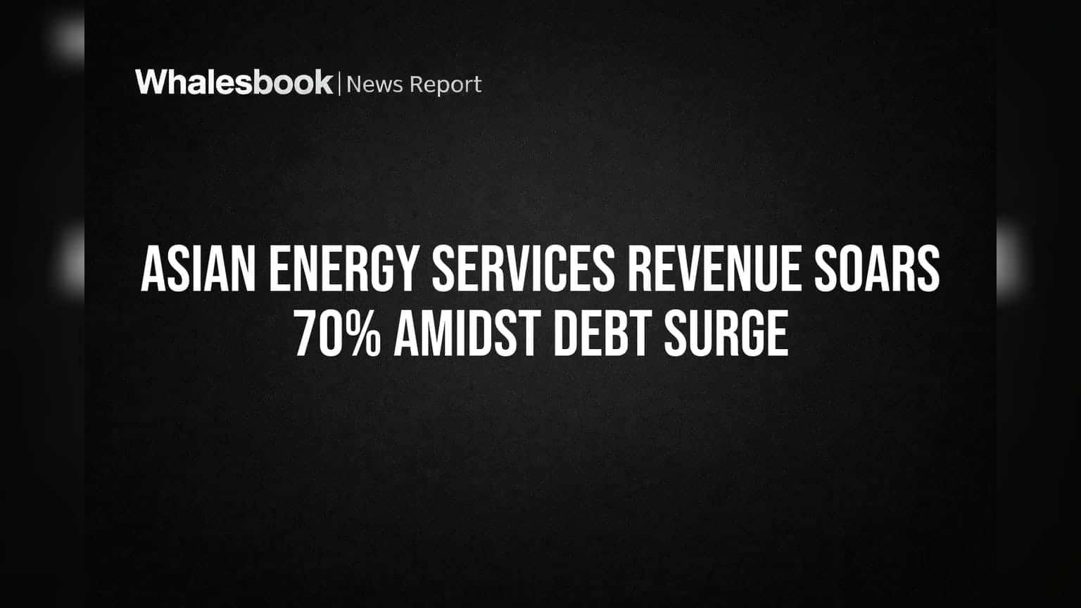 Asian Energy Services के रेवेन्यू में 70% का उछाल, पर कर्ज़ में भी बड़ा इज़ाफ़ा!