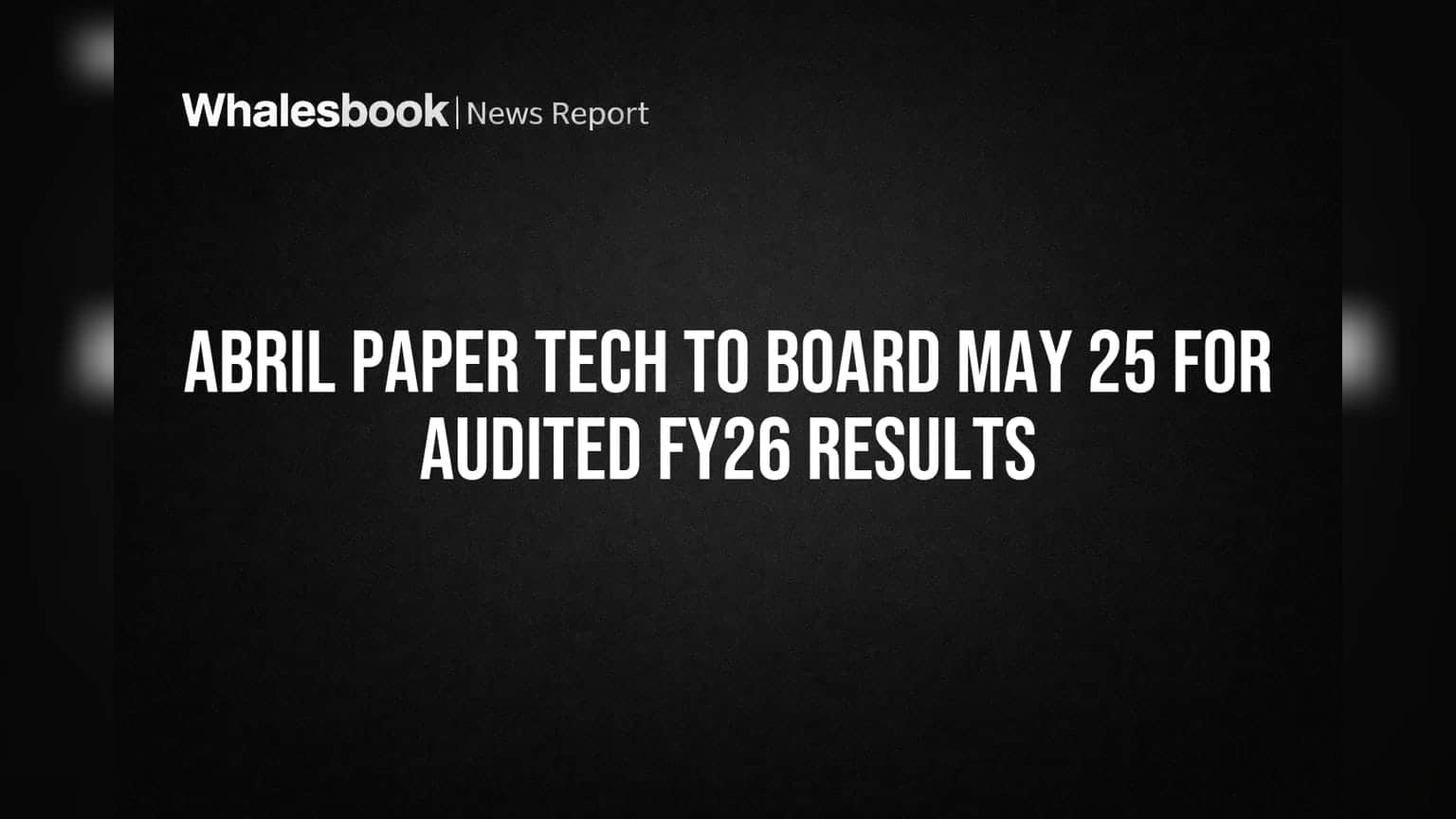 Abril Paper Tech: शेयर बाज़ार के लिए बड़ी खबर! 25 मई को बोर्ड मीटिंग में होंगे FY26 के नतीजे घोषित