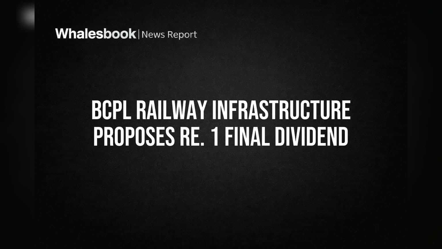BCPL Railway Infrastructure: రూ.1 డివిడెండ్ ప్రతిపాదన.. వాటాదారుల నిర్ణయానికే మిగిలింది!