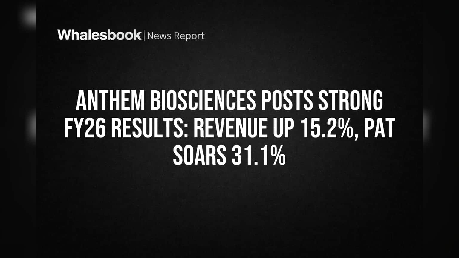 Anthem Biosciences Posts Strong FY26 Results: Revenue Up 15.2%, PAT Soars 31.1%