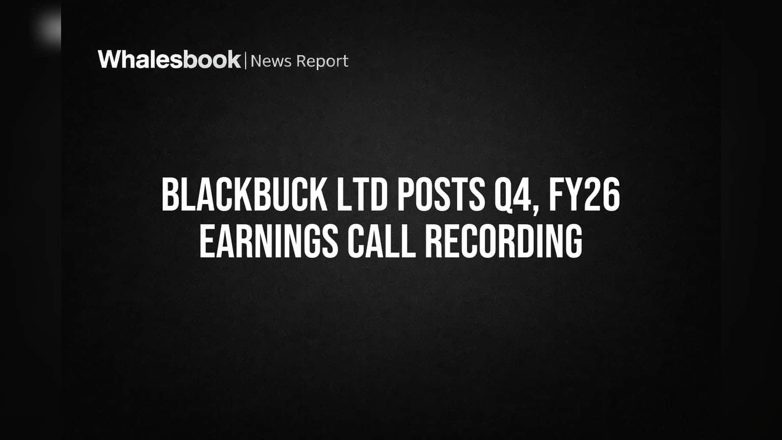 BlackBuck Ltd: Q4 और FY26 की कमाई की कॉल रिकॉर्डिंग उपलब्ध, निवेशकों को मिलेगा सीधा इनपुट