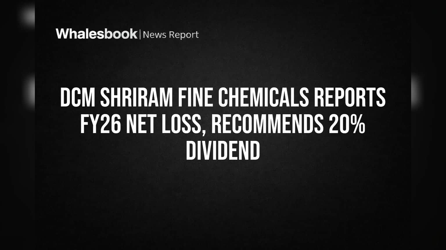 DCM Shriram Fine Chemicals: FY26 मध्ये तोटा, तरीही 20% डिव्हिडंडची घोषणा!