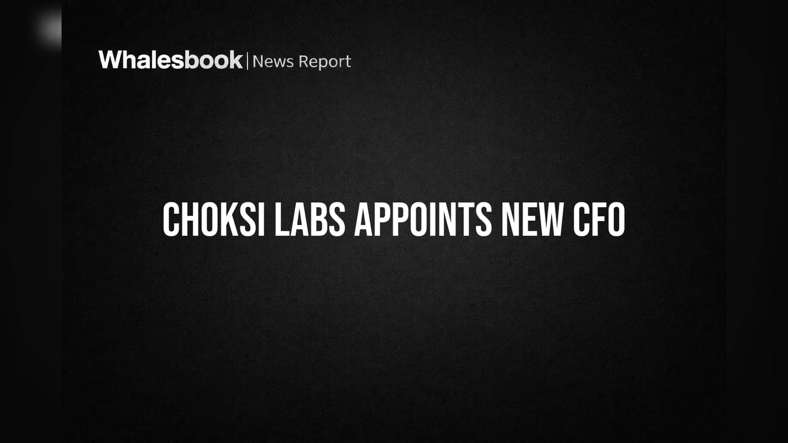 Choksi Laboratories Appoints New CFO, Changes Share Transfer Agent