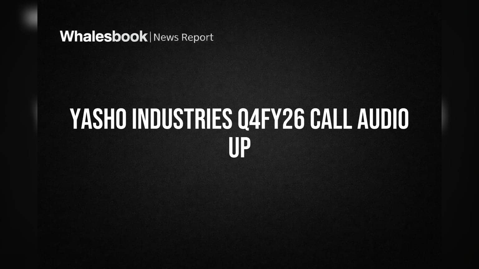 Yasho Industries Releases Q4FY26 Conference Call Audio
