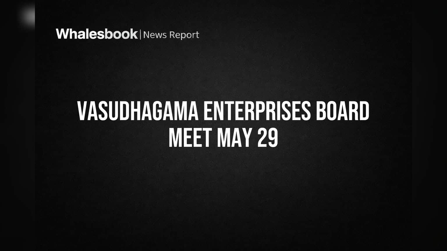 Vasudhagama Enterprises Sets May 29 for Q4 FY26 Audited Results