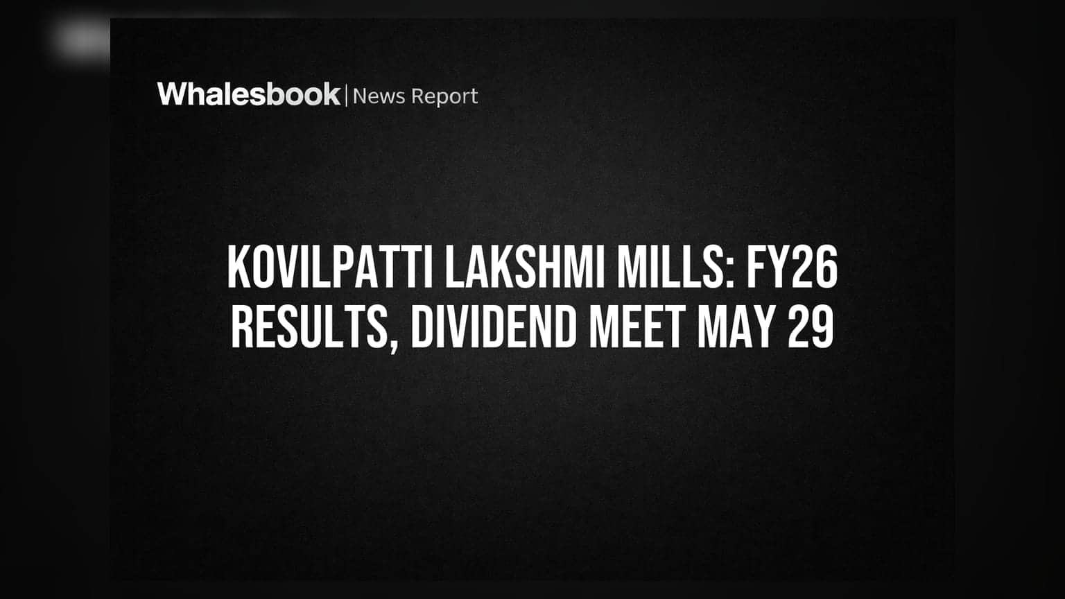 Kovilpatti Lakshmi Roller Flour Mills: 29 मई को होंगे FY26 नतीजे और डिविडेंड पर फैसले