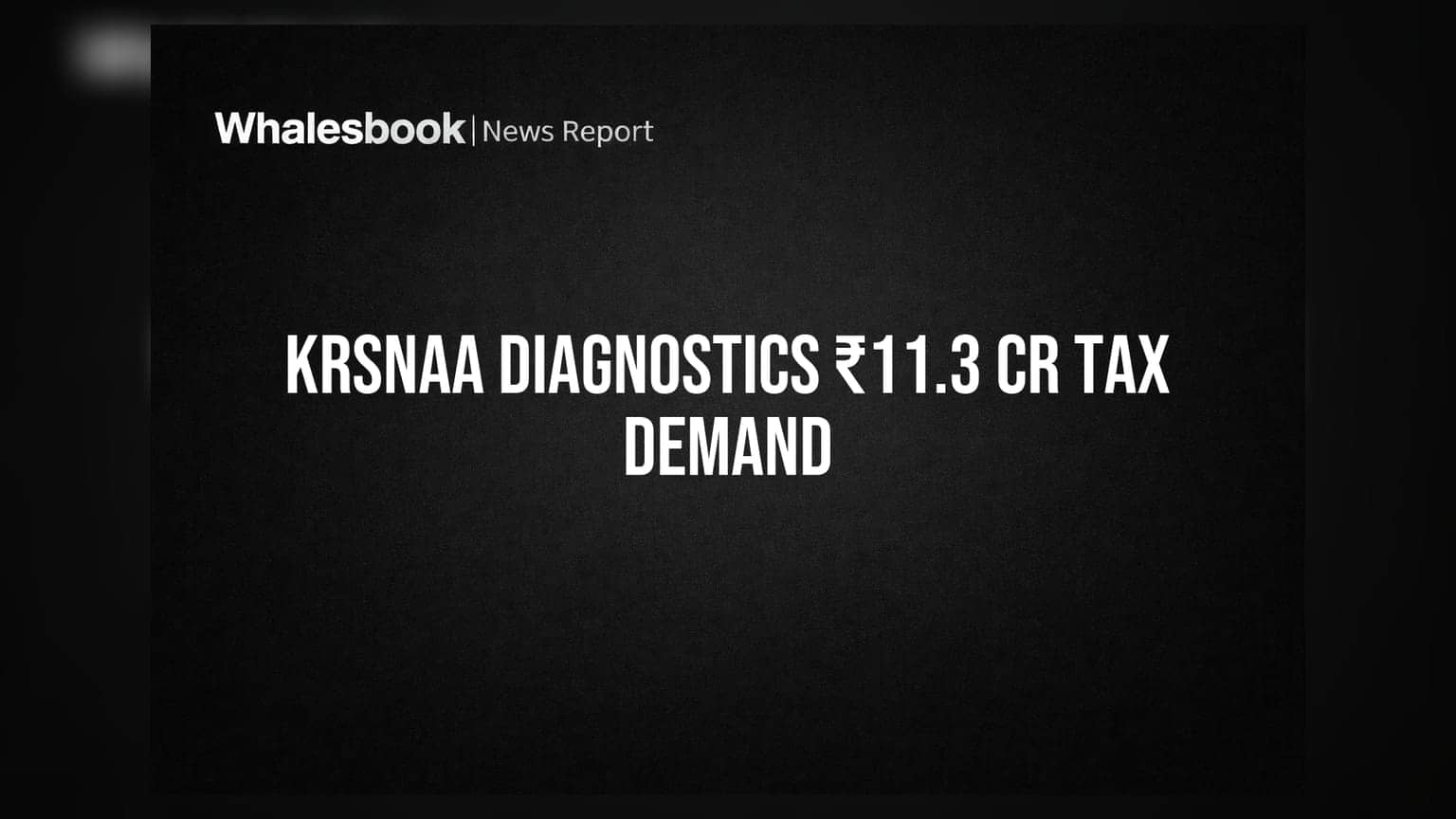 Krsnaa Diagnostics Faces ₹11.3 Crore Tax Demand