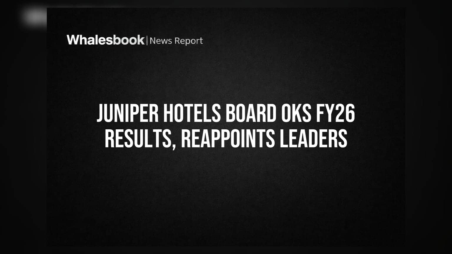 Juniper Hotels: FY26 ఫలితాలు ఆమోదం, కీలక నియామకాలు పునరుద్ధరణ