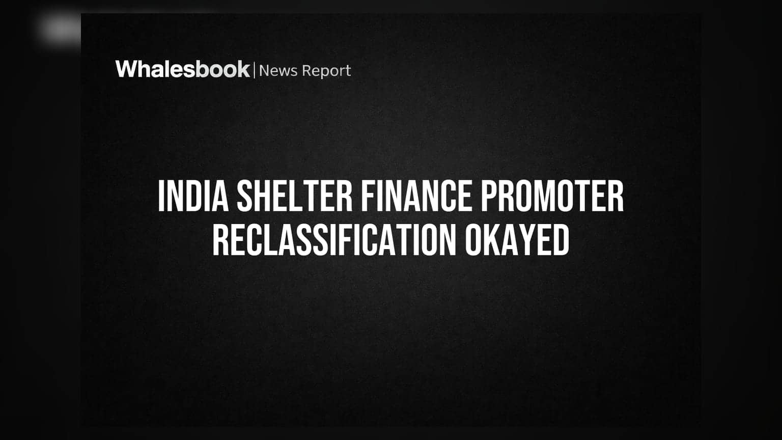 India Shelter Finance: NSE, BSE Approve Promoter Shareholder Reclassification