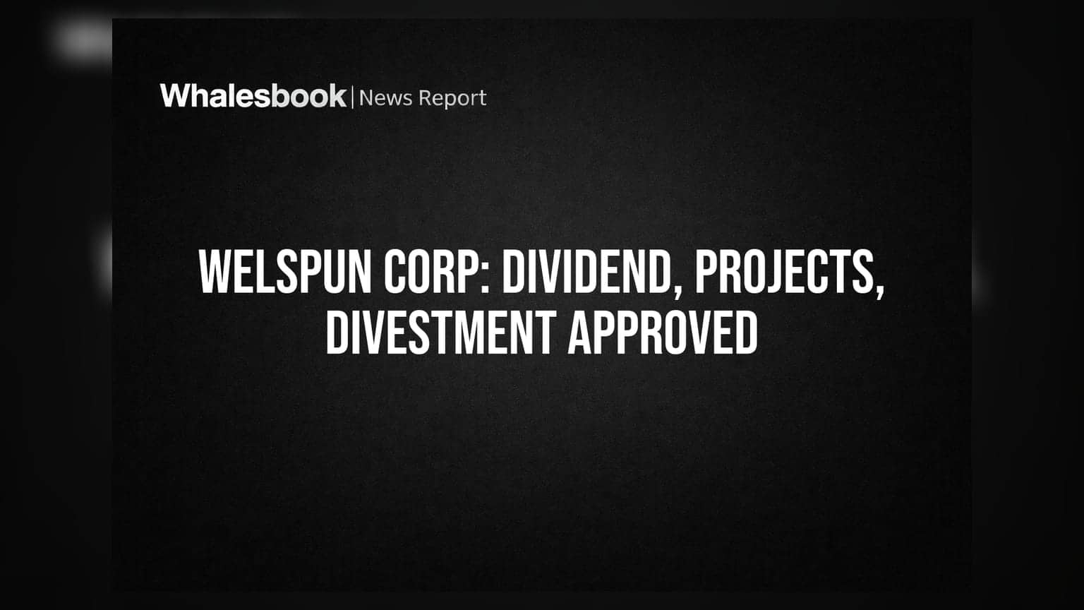Welspun Corp Recommends 100% Dividend, Boosts Capacity