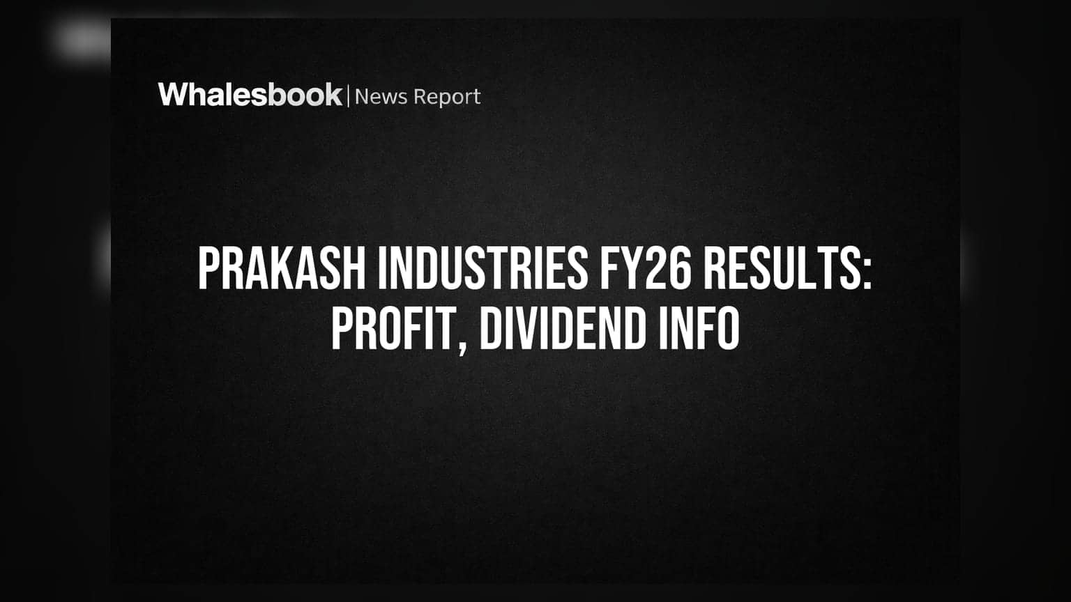 Prakash Industries Reports Rs 93 Crore Profit, Recommends 18% Dividend