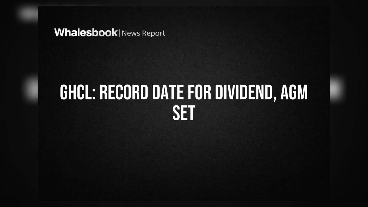 GHCL Sets June 18 Record Date for Dividend and AGM Voting