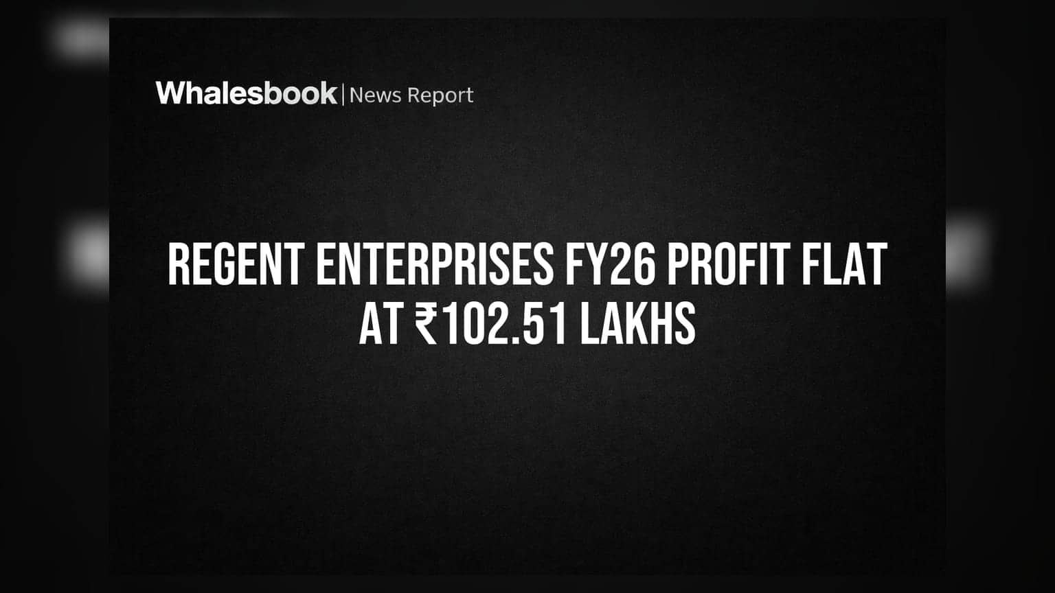 Regent Enterprises Reports Flat Profit of ₹102.51 Lakhs for FY26