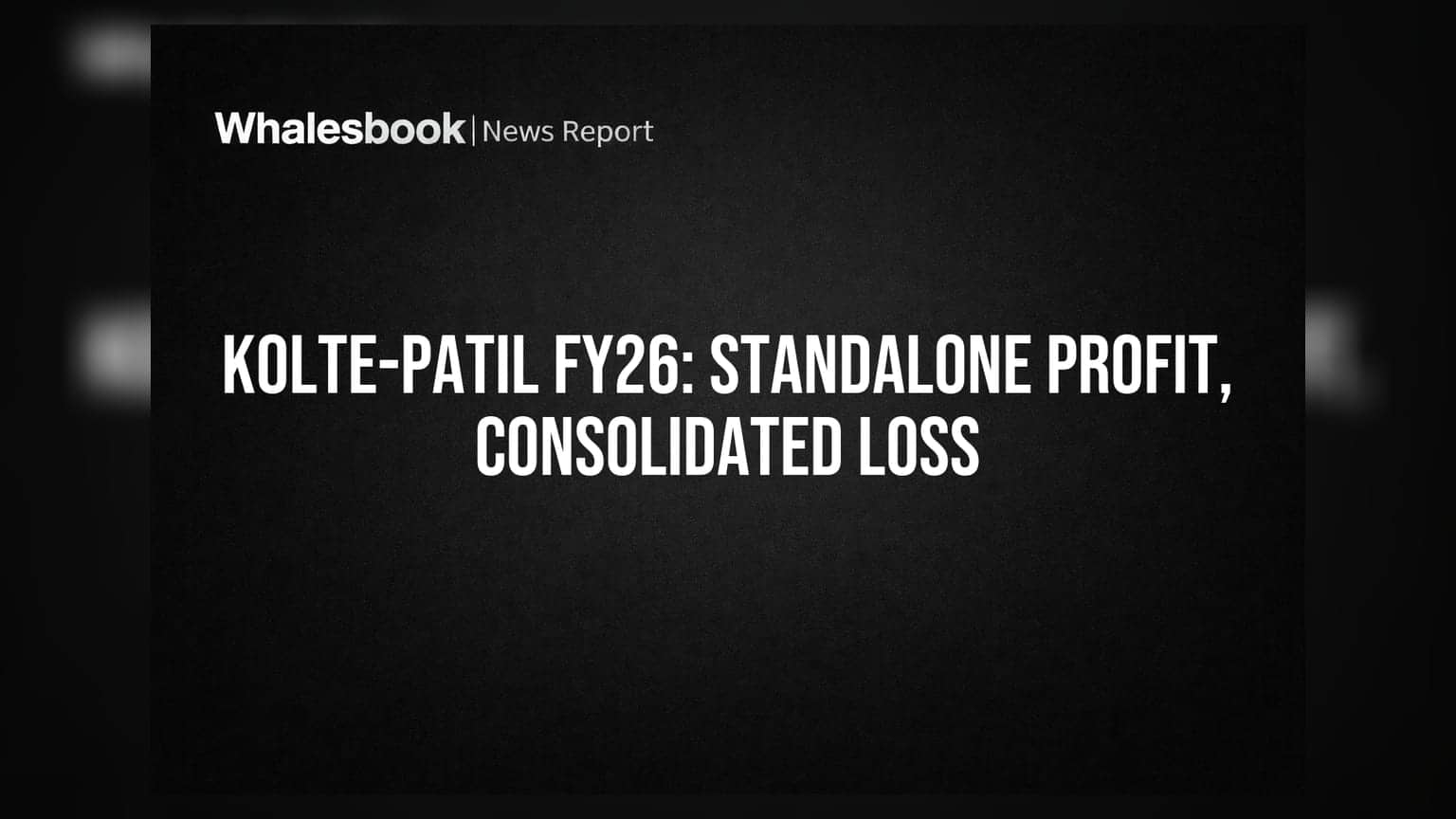 Kolte-Patil Reports ₹8.6 Cr Profit Standalone, ₹14.3 Cr Loss Consolidated for FY26