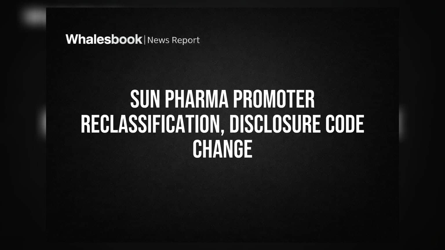 Sun Pharma Shareholding: விளம்பரதாரர் மாற்றம் & புதிய விதிமுறைகள் ஒப்புதல்!