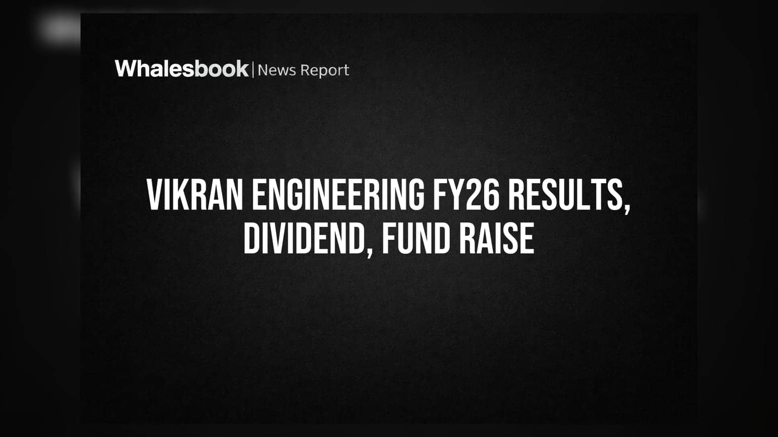 Vikran Engineering Approves FY26 Results, Eyes ₹400 Cr Fund Raise and 18% Dividend