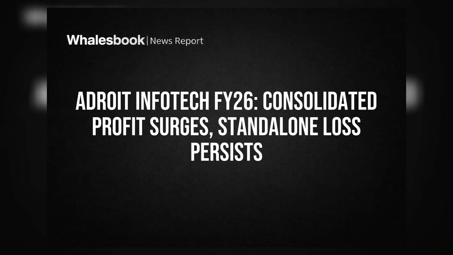 Adroit Infotech Sees Strong FY26 Consolidated Profit Amid Standalone Losses