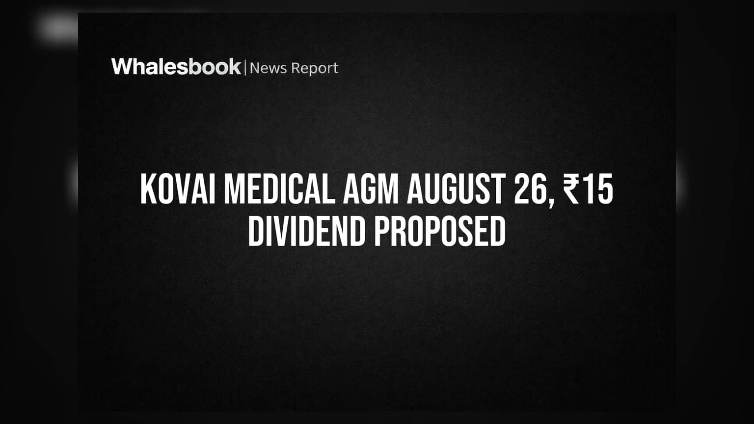 Kovai Medical Center Recommends ₹15 Dividend, Sets AGM for Aug 26, 2026