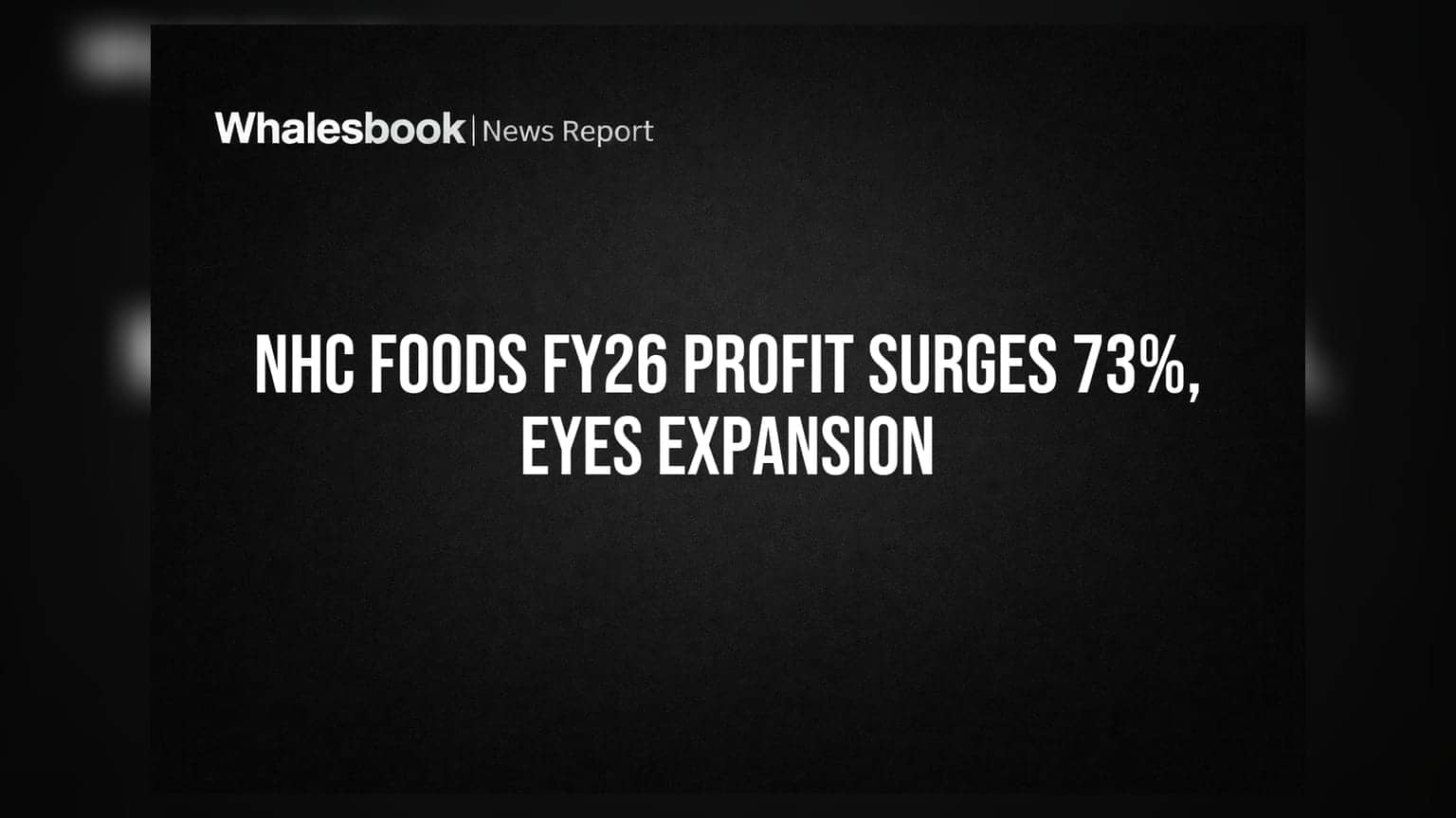 NHC Foods Sees 73% Profit Jump in FY26, Plans $27 Million Raise