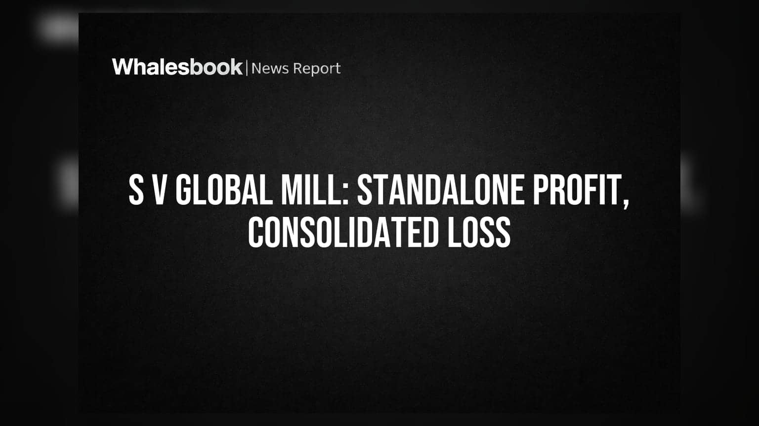 S V Global Mill: અલગ ચિત્ર! એક તરફ ₹6.72 કરોડનો નફો, તો બીજી તરફ ગ્રુપને ₹9.09 કરોડનું નુકસાન