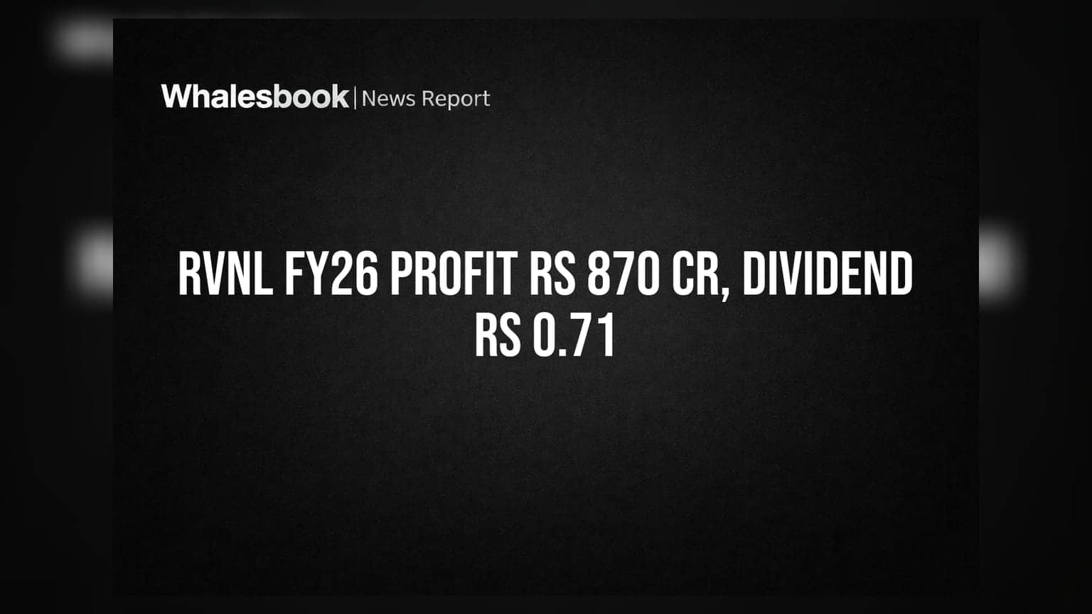 RVNL Reports Strong FY26 Profit of Rs 870 Cr, Proposes Rs 0.71 Dividend