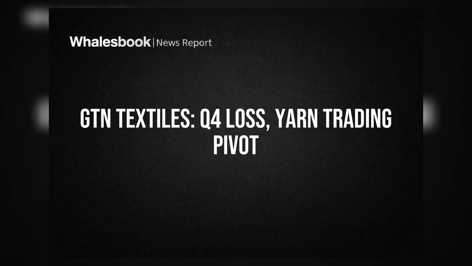 GTN Textiles Posts ₹11.84 Cr Q4 Loss Amid Shift to Cotton Yarn Trading