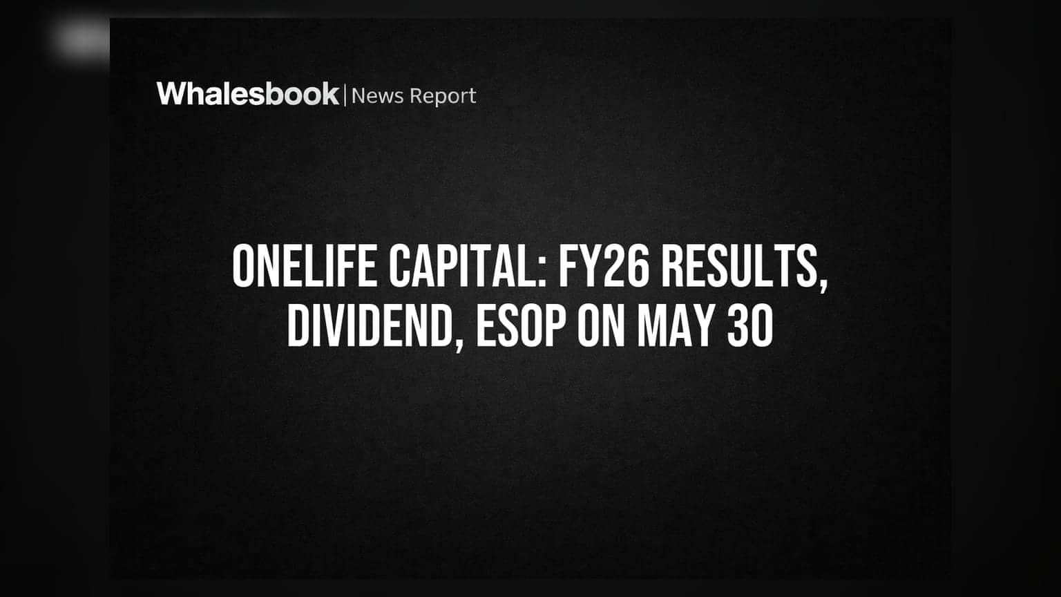 Onelife Capital: FY26 முடிவுகள், டிவிடெண்ட், ESOP-கள் குறித்து மே 30-ல் முக்கிய அறிவிப்பு!