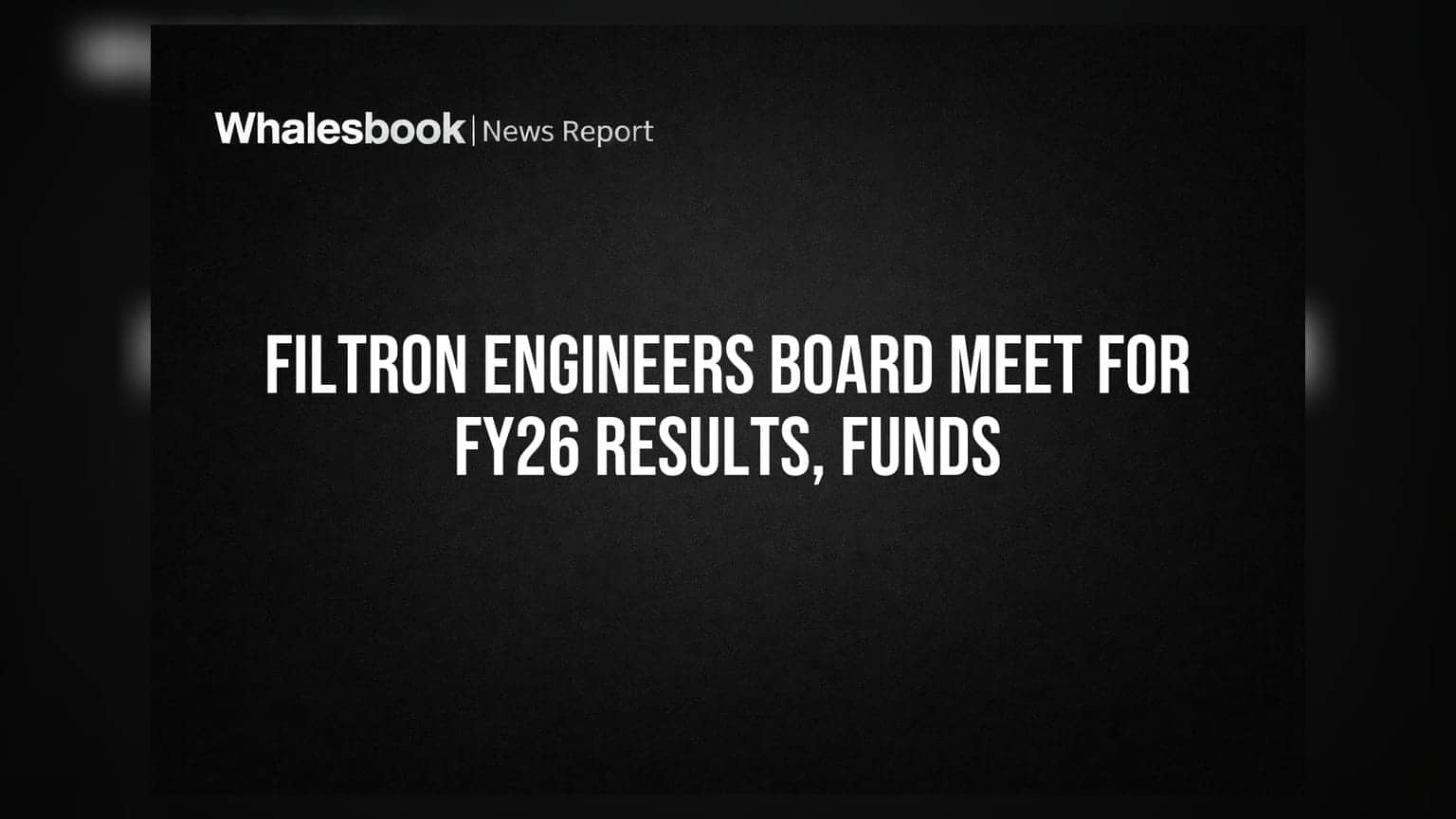 Filtron Engineers to Review FY26 Results and Fund-Raising Plan May 30