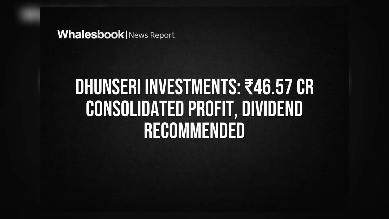 Dhunseri Investments: ₹46.57 கோடி லாபம்! ஆனால் ஸ்டாண்டலோன் நஷ்டம் - ₹3 ஈவுத்தொகை பரிந்துரை!
