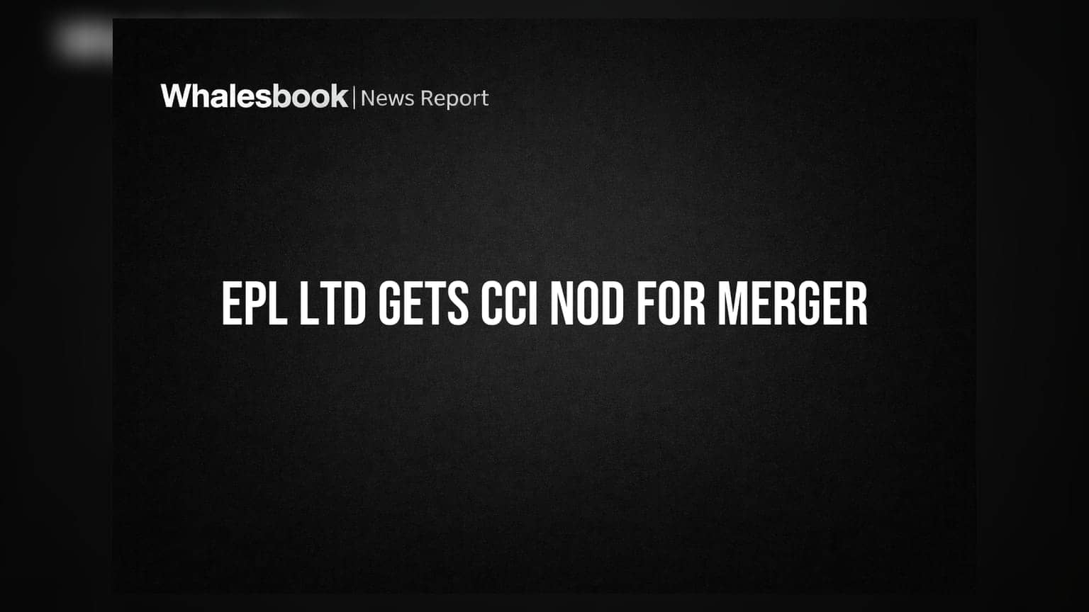 EPL லிமிடெட்: Indovida India இணைப்புக்கு CCI ஒப்புதல்!