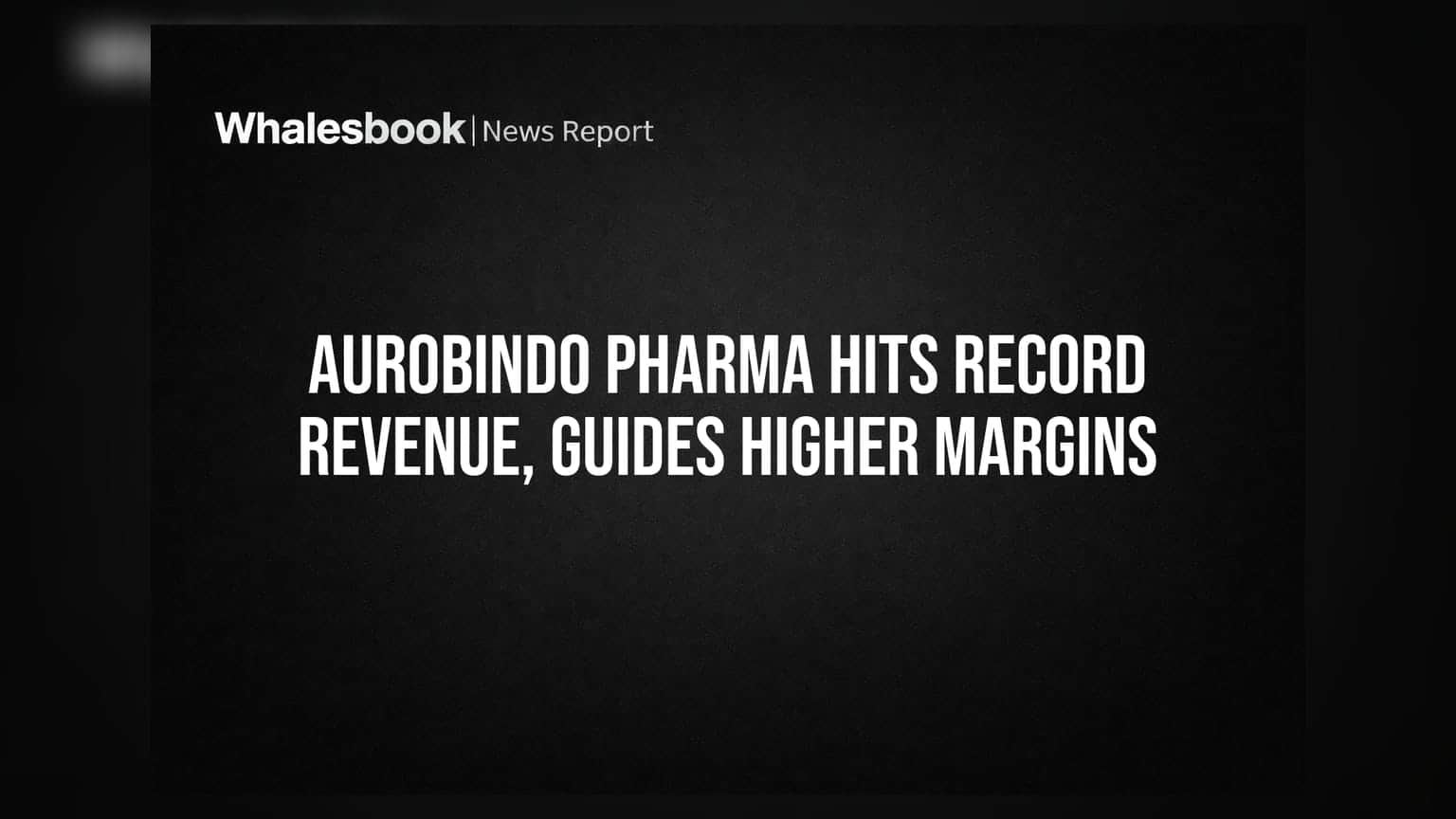 Aurobindo Pharma Hits Record ₹33,653 Cr Revenue in FY26, Targets Over 21% EBITDA Margin