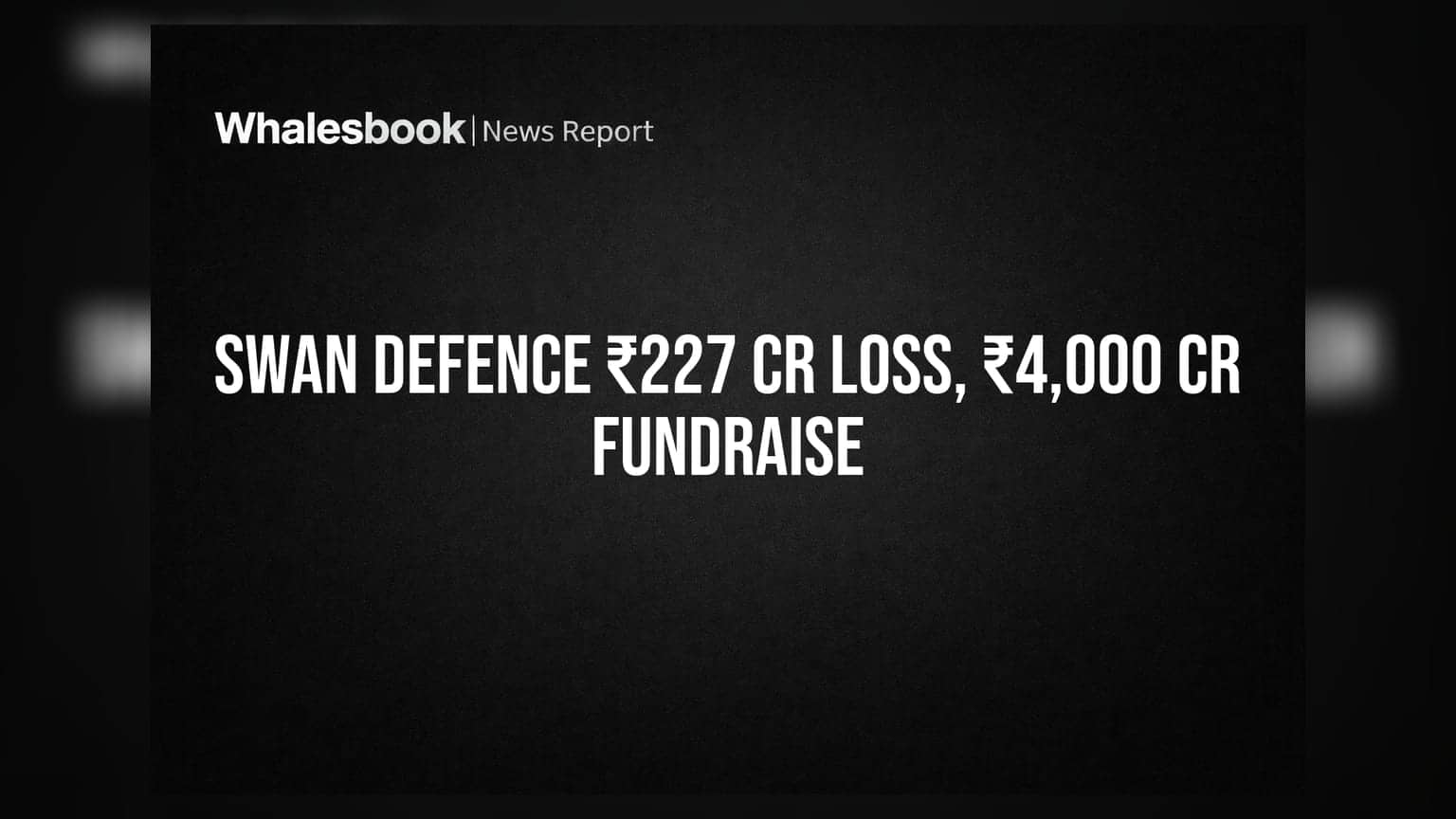 Swan Defence Posts ₹227 Cr FY26 Loss, Plans ₹4,000 Cr Fundraise
