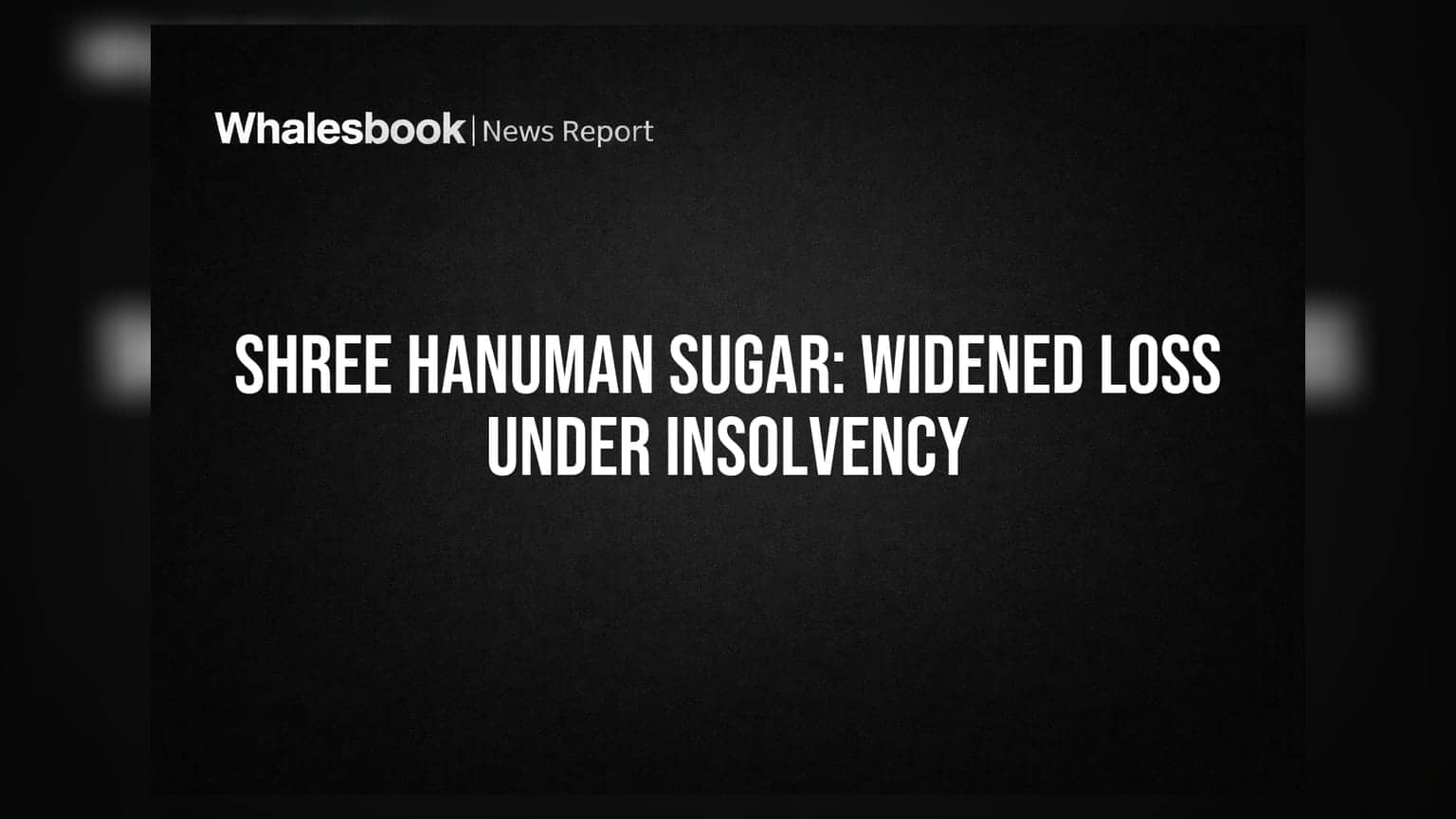 Shree Hanuman Sugar Posts Wider Loss Amid Insolvency Proceedings