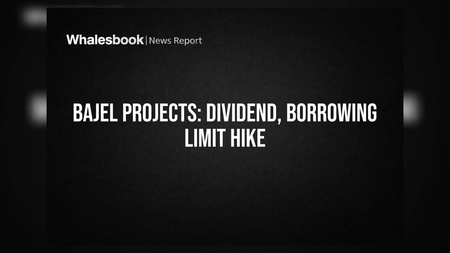 Bajel Projects: பங்குதாரர்களுக்கு குட் நியூஸ்! ₹0.60 டிவிடெண்ட் அறிவிப்பு, கடன் வரம்பு ₹5,000 கோடியாக உயர்வு!