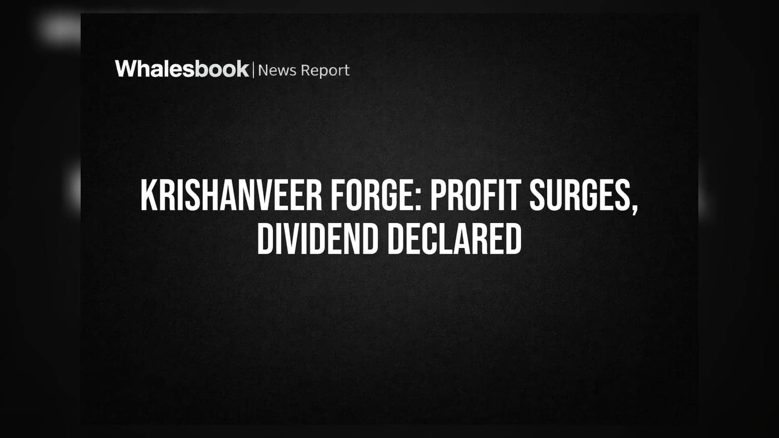 Krishanveer Forge Profit Surges 100% in FY26, Proposes 30% Dividend