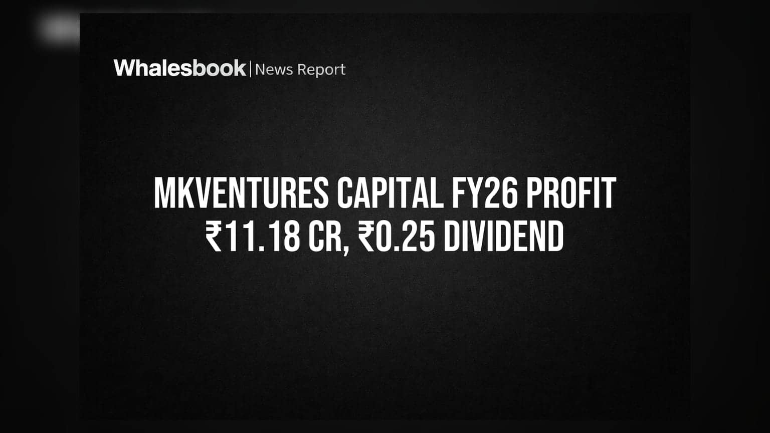 MKVentures Capital Q4 FY26 Profit ₹1.10 Cr; Declares ₹0.25 Dividend