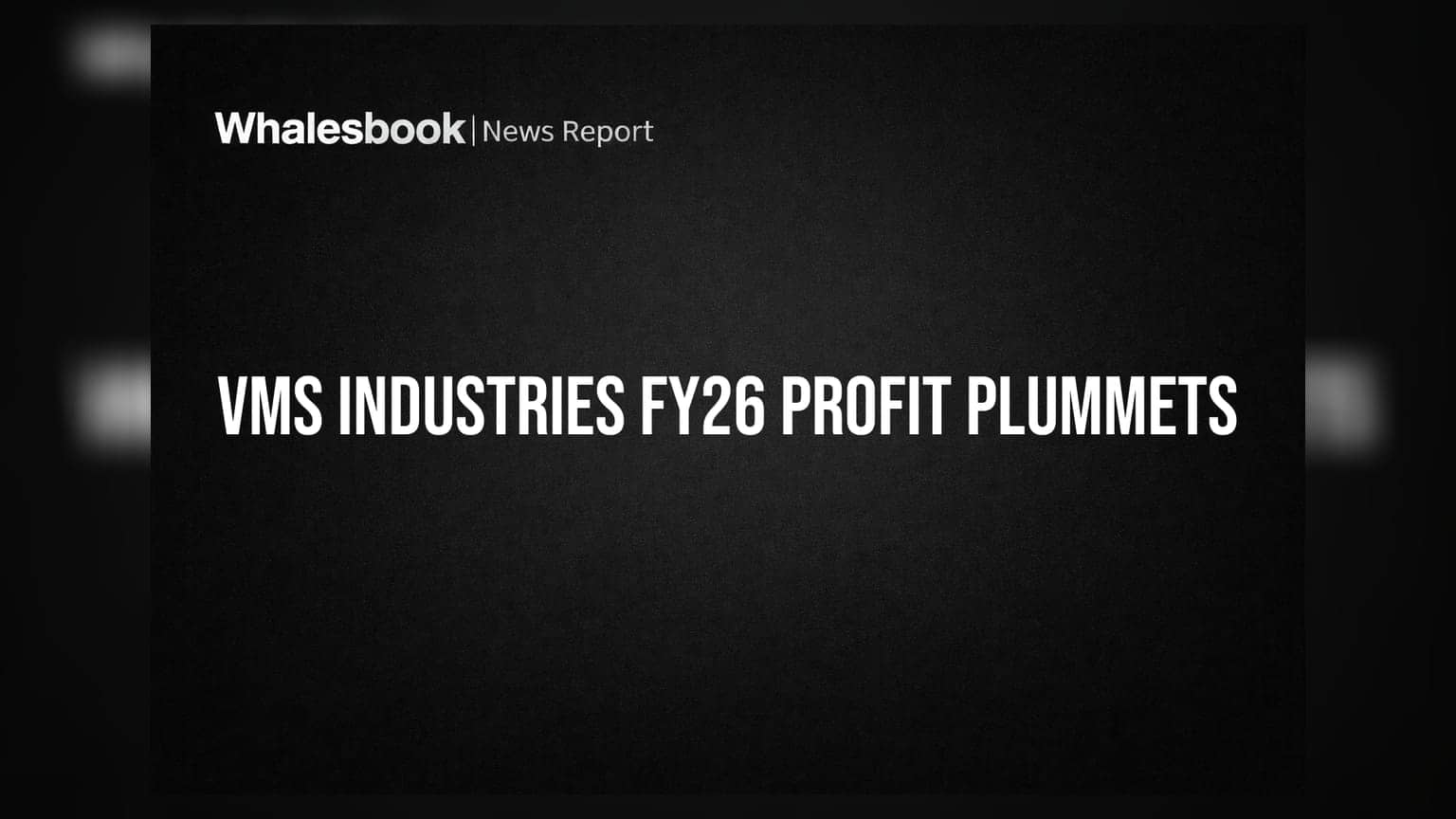 VMS Industries: FY26 માં નફામાં મોટો ઘટાડો, આવક 45% ઘટી