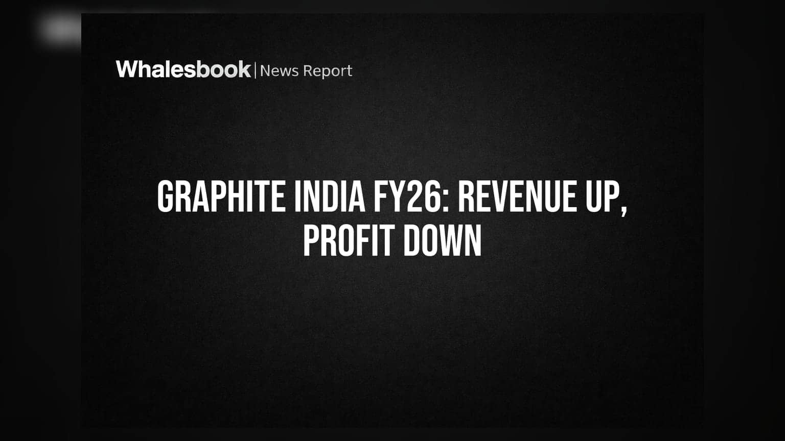Graphite India FY26: வருவாய் உயர்வு, ஆனால் லாபம் சரிவு - காரணம் என்ன?