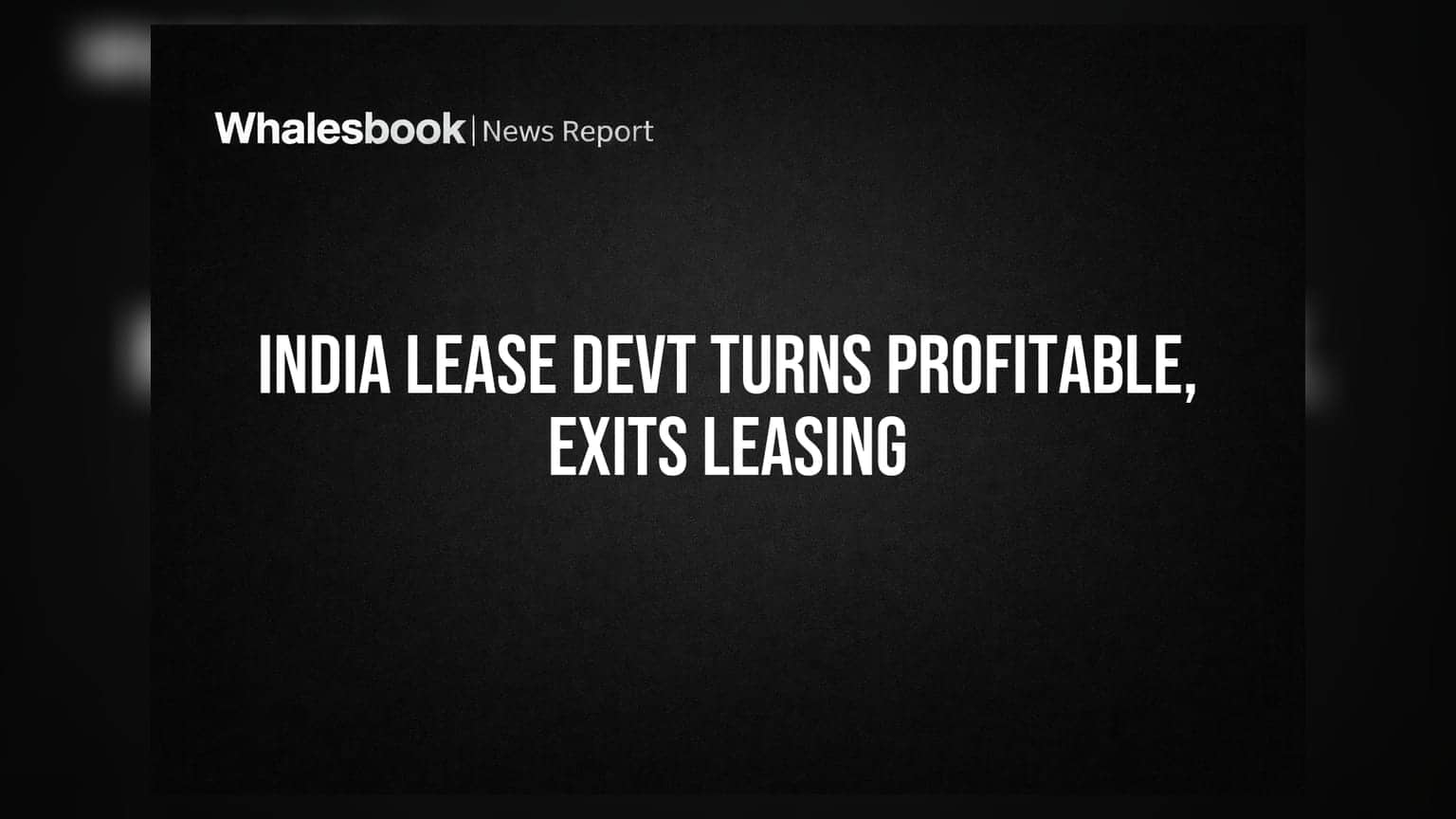 India Lease Development Swings to Profit, Exits Leasing Business