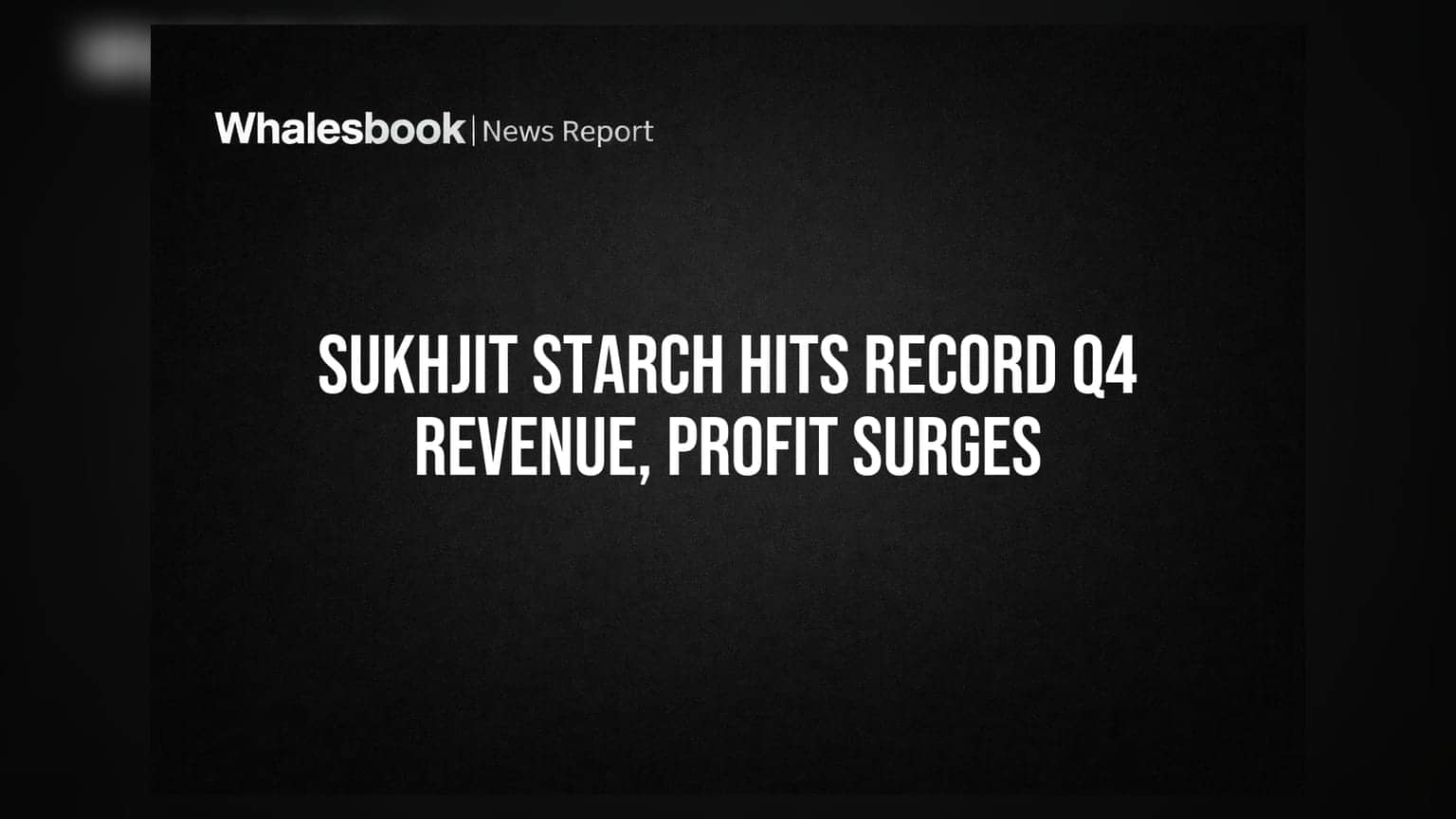 Sukhjit Starch Q4 Revenue Hits Record ₹401.94 Cr, PAT Soars to ₹13.23 Cr