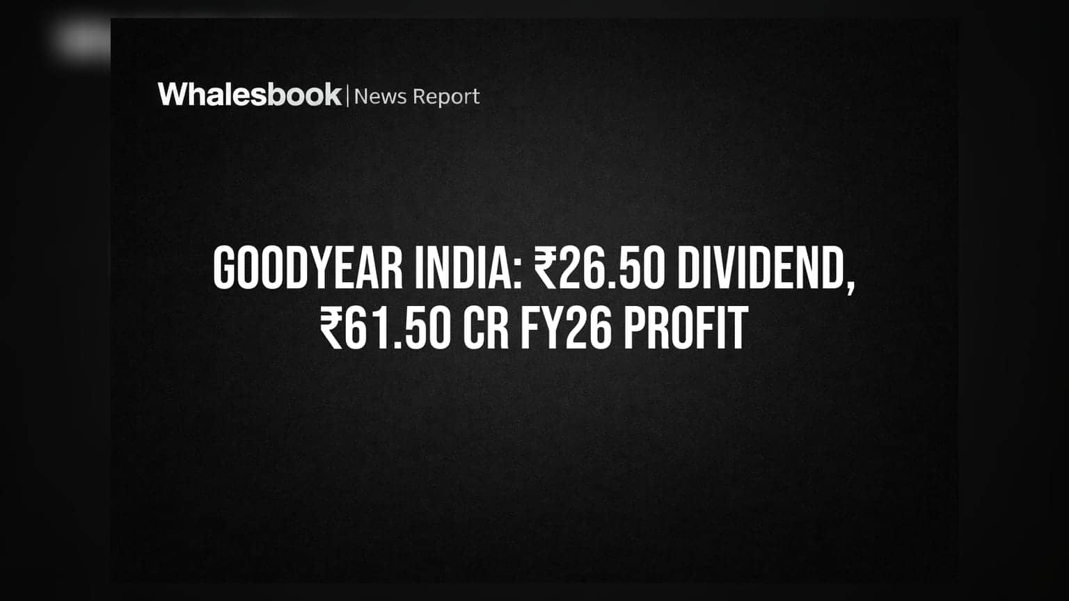 Goodyear India: ₹26.50 ਡਿਵੀਡੈਂਡ ਦਾ ਐਲਾਨ, FY26 ਵਿੱਚ ₹61.50 ਕਰੋੜ ਦਾ ਪ੍ਰੋਫਿਟ