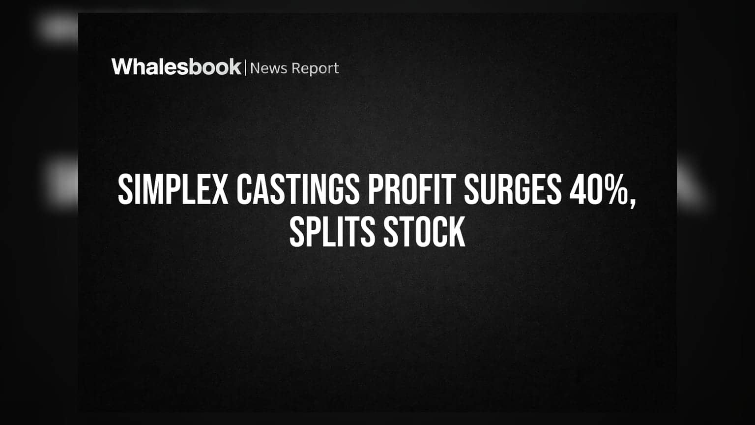 Simplex Castings: 40.5% નફામાં વૃદ્ધિ અને 1:5 સ્ટોક સ્પ્લિટને મંજૂરી!