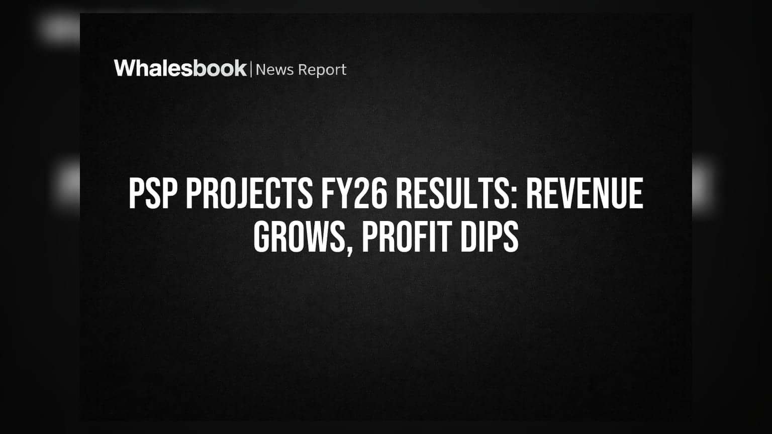 PSP Projects FY26 Revenue Up, Net Profit Declines; Order Book Strong