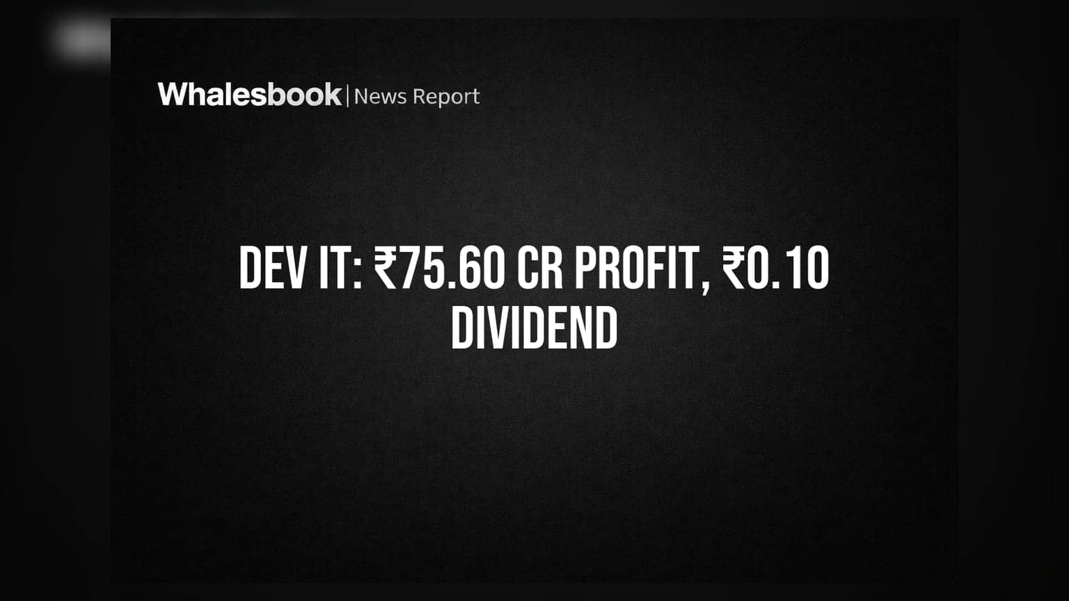 Dev Information Technology posts ₹75.60 Cr consolidated profit; declares ₹0.10 dividend