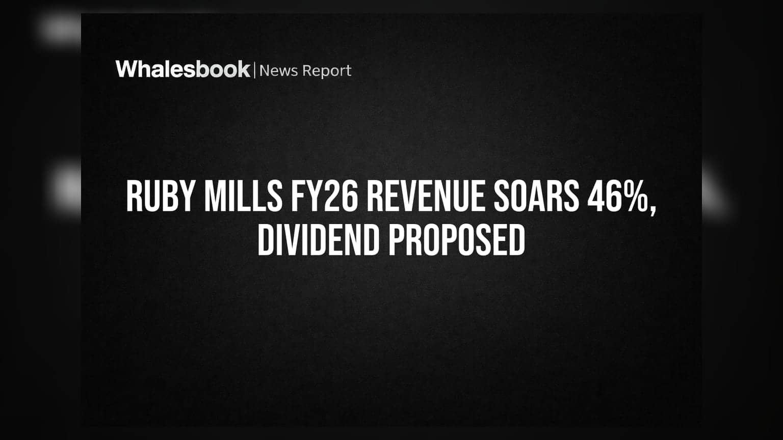Ruby Mills Posts 46% Revenue Growth in FY26, Recommends Final Dividend